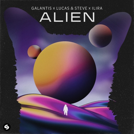 Galantis / Lucas & Steve / ILIRA - Alien