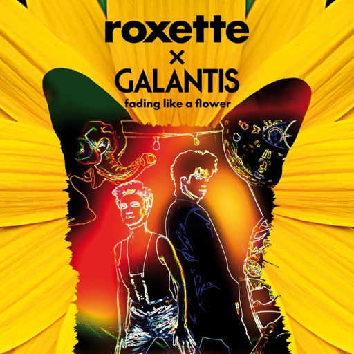 Roxette / Galantis - Fading Like A Flower