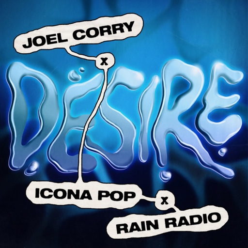 Joel Corry / Icona Pop / Rain Radio - Desire