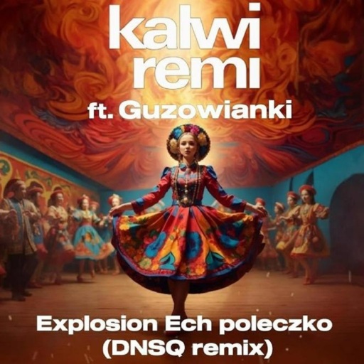 Kalwi & Remi / Guzowianki - Explosion Ech poleczko (DNSQ Remix)