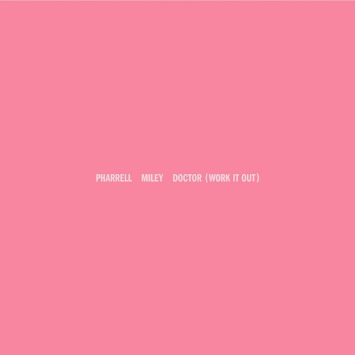 Pharrell Williams / Miley Cyrus - Doctor (Work It Out)