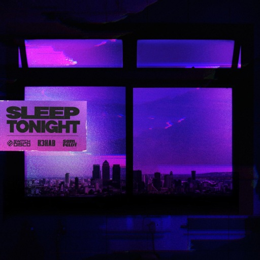 Switch Disco / R3hab / Sam Feldt - Sleep Tonight