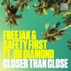 Freejak / Safety First / BB Diamond Closer Than Close