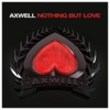 Axwell Nothing But Love 4 You (Original Mix)