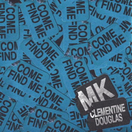 MK / Clementine Douglas - Come Find Me