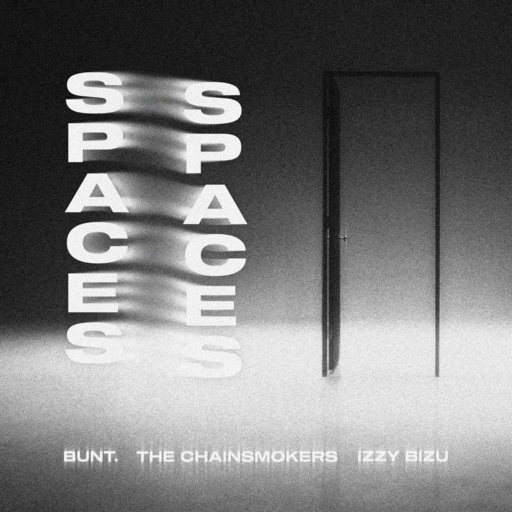 BUNT. / The Chainsmokers / Izzy Bizu - Spaces