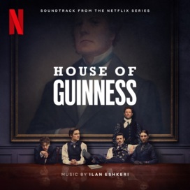 Ilan Eshkeri - House of Guinness