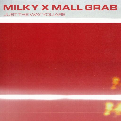 Milky / Mall Grab - Just The Way You Are