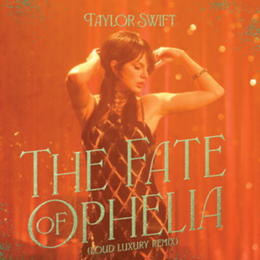 Taylor Swift / Loud Luxury - The Fate of Ophelia (Loud Luxury Remix)