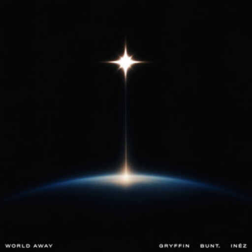 Gryffin / BUNT. / Inéz - World Away