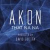 Akon - That Na Na