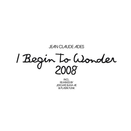 Jean Claude Ades - I Begin To Wonder 2008 (Radio Edit)