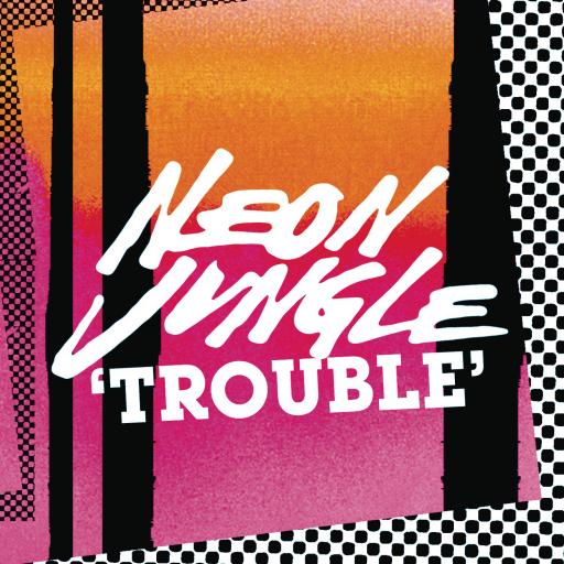 Neon Jungle - Trouble