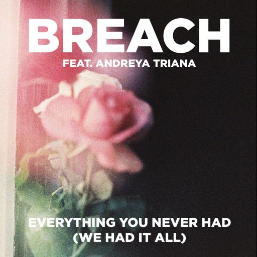 Breach / Andreya Triana - Everything You Never Had (We Had It All)