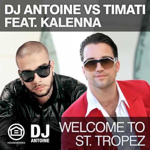 DJ Antoine - Welcome To St. Tropez [DJ Antoine vs Timati feat. Kalenna ...