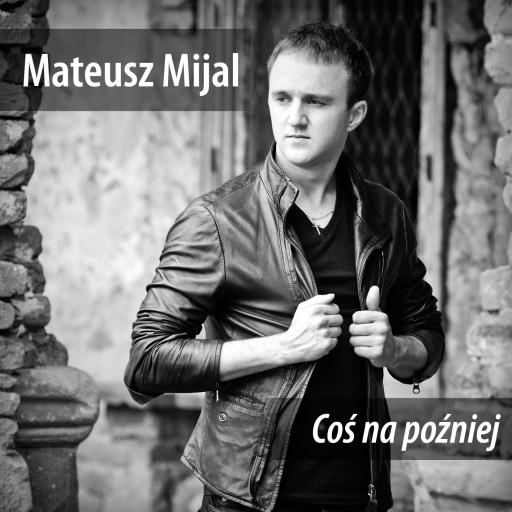 Mateusz Mijal - Coś na później