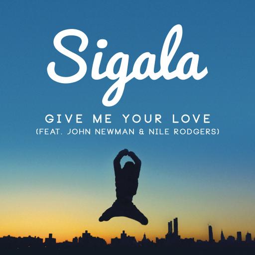 Sigala / John Newman / Nile Rodgers - Give Me Your Love