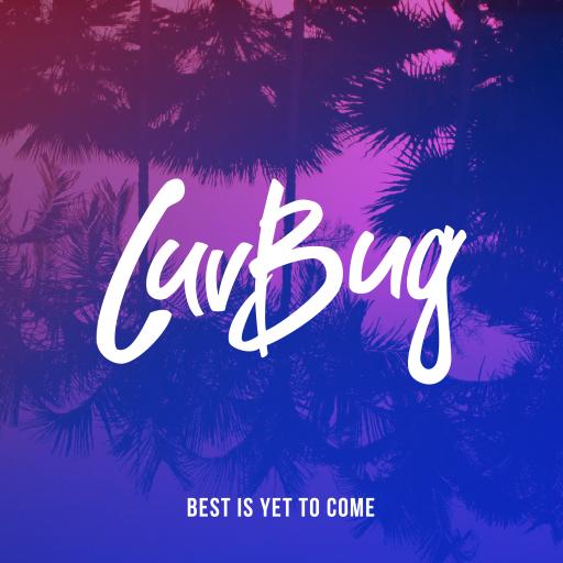 LuvBug - Best Is Yet To Come
