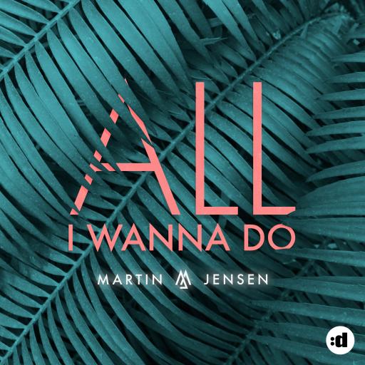Martin Jensen - All I Wanna Do
