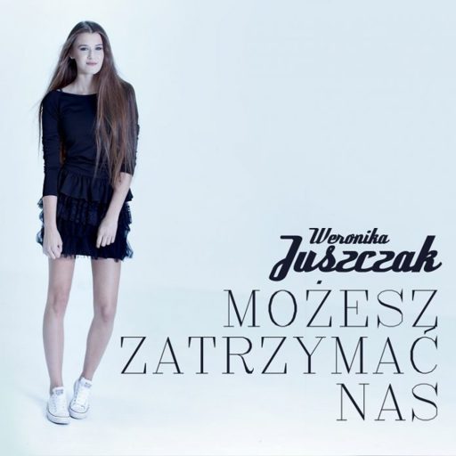 Weronika Juszczak - Możesz Zatrzymać Nas