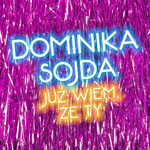 Dominika Sojda - Już wiem, że Ty