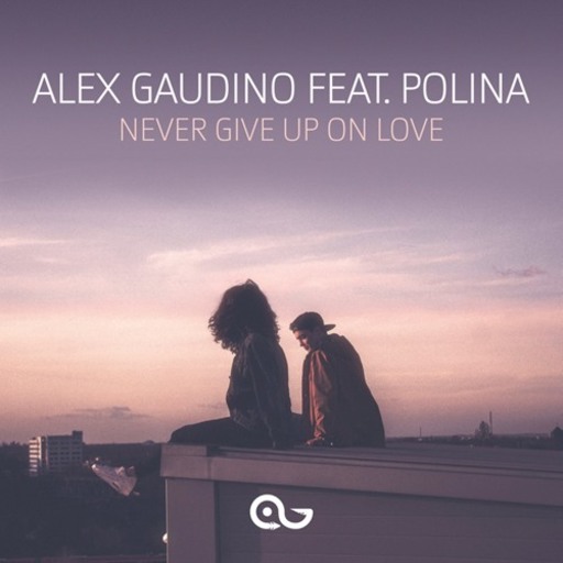 Alex Gaudino / Polina - Never Give Up On Love