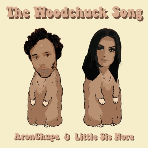 AronChupa / Little Sis Nora - The Woodchuck Song