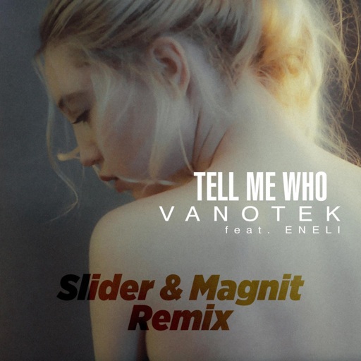 Vanotek / Eneli - Tell Me Who (Slider & Magnit Remix)